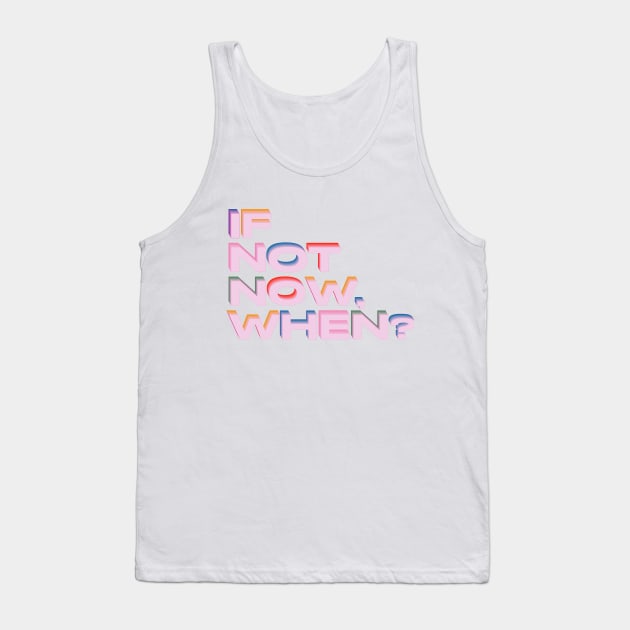 If not now, when? Tank Top by lucybrownlane